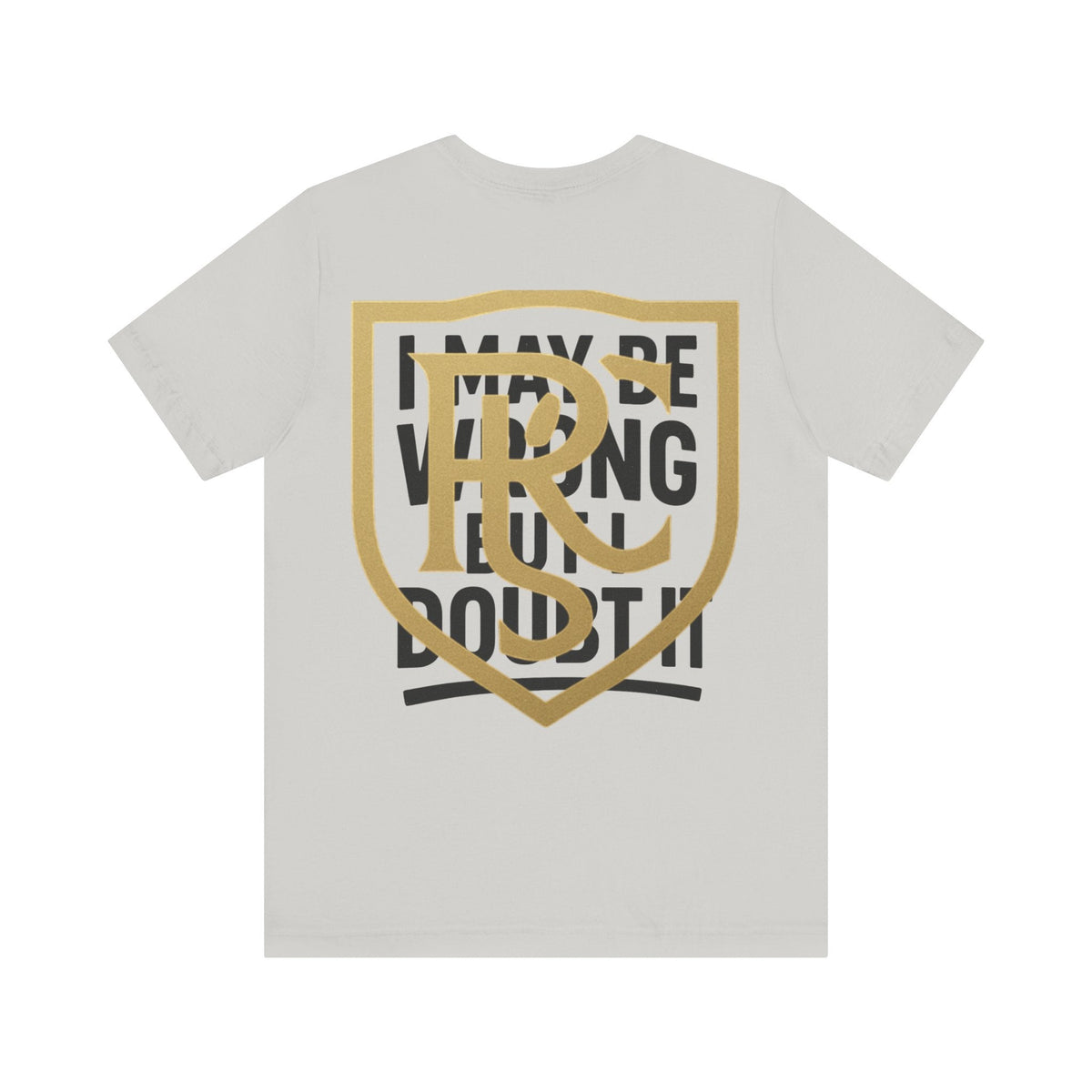 Unisex Graphic Tee - 'I May Be Wrong But I Doubt It' Printify