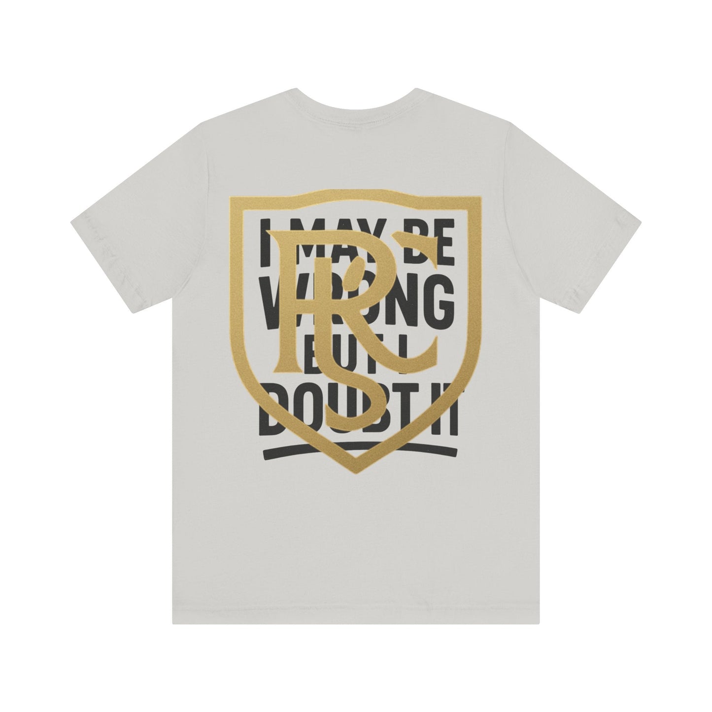 Unisex Graphic Tee - 'I May Be Wrong But I Doubt It' Printify