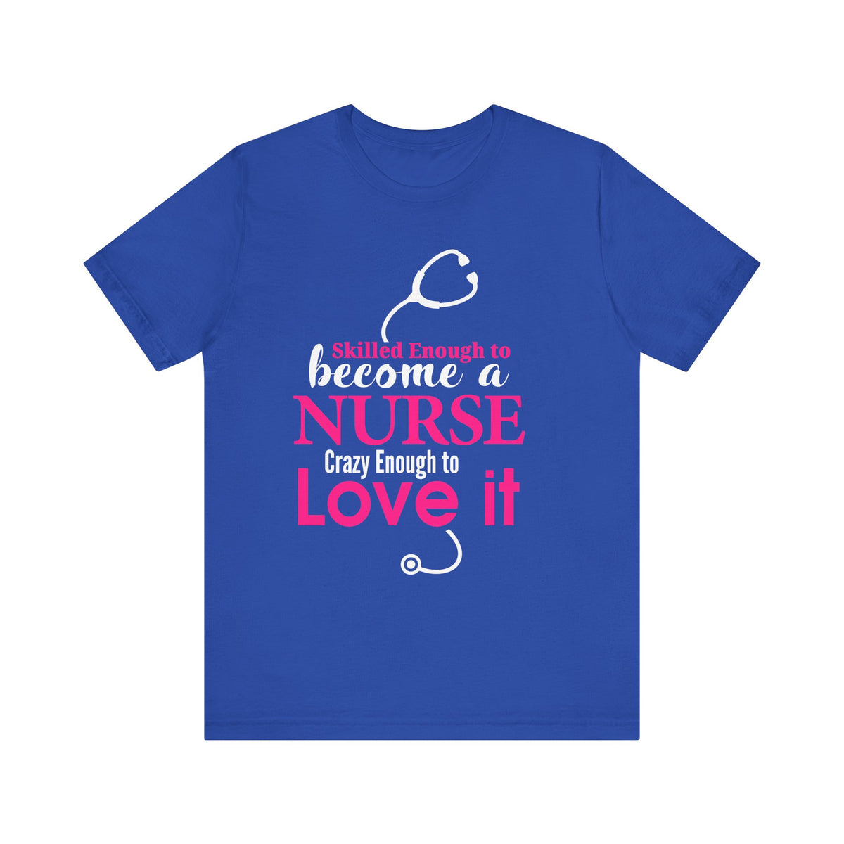 Skilled Enough To Become A Nurse Unisex Tee