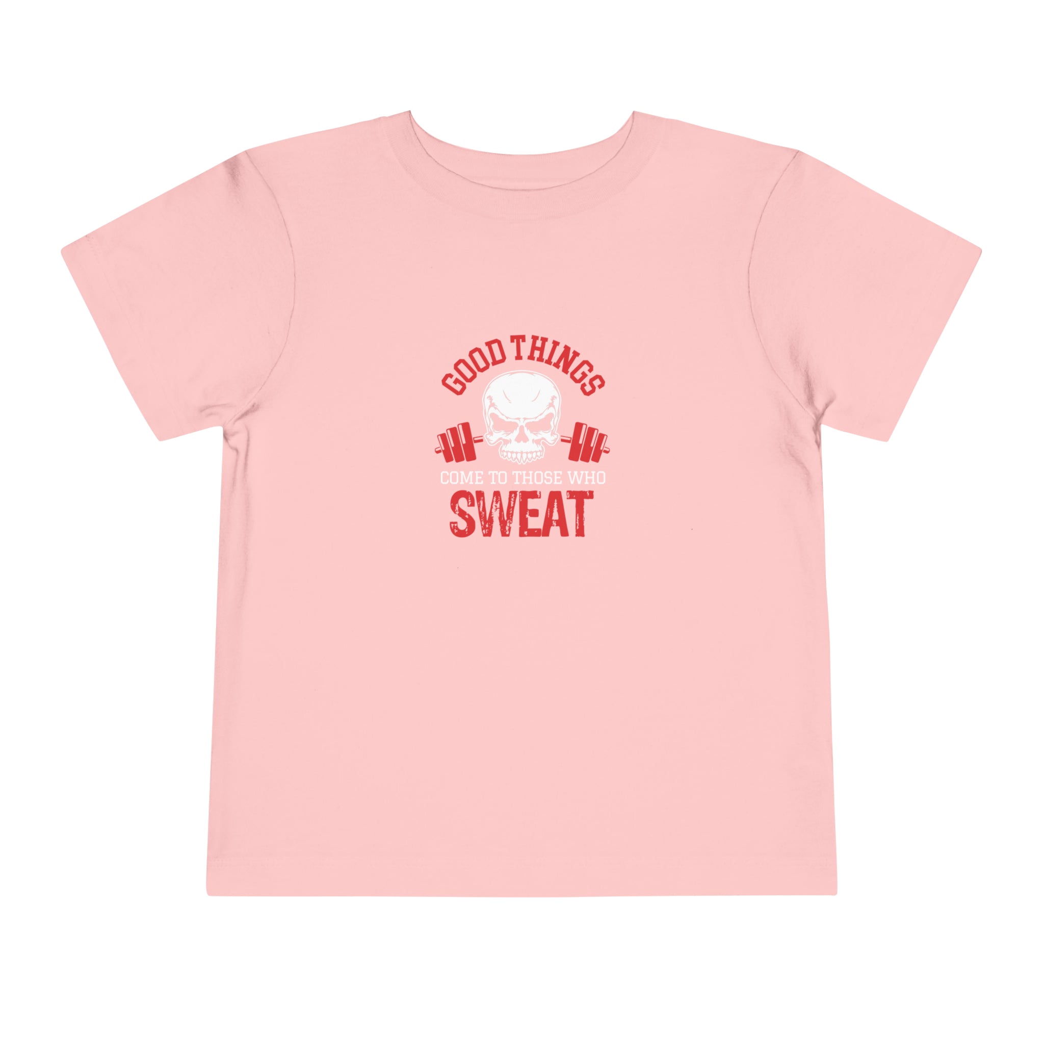 Good Things Come To Those Who Sweat Toddler Tee