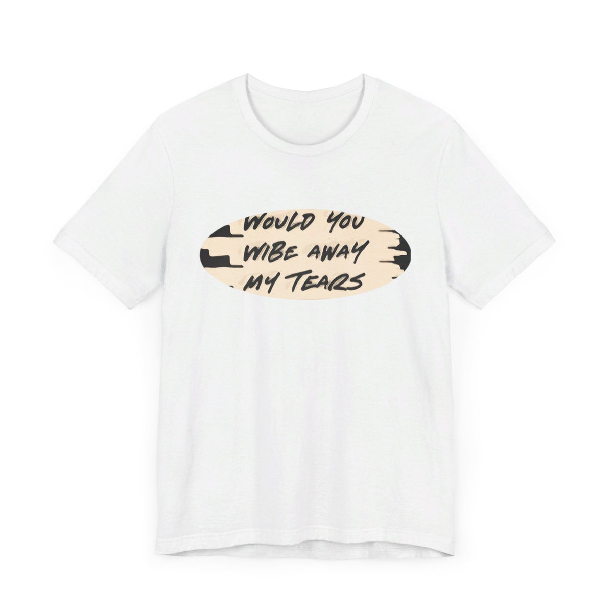 Unisex  Short Sleeve Wipe my tears  Tee
