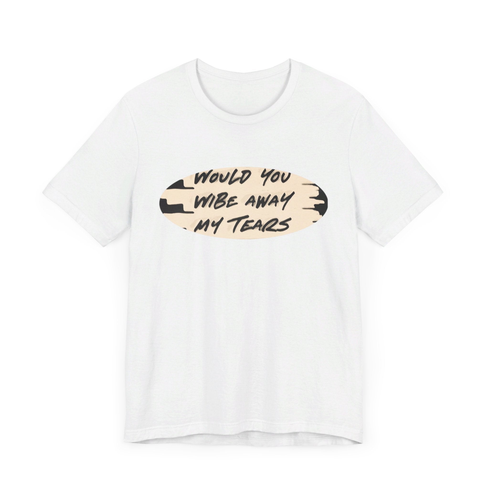 Unisex  Short Sleeve Wipe my tears  Tee