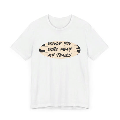 Unisex  Short Sleeve Wipe my tears  Tee