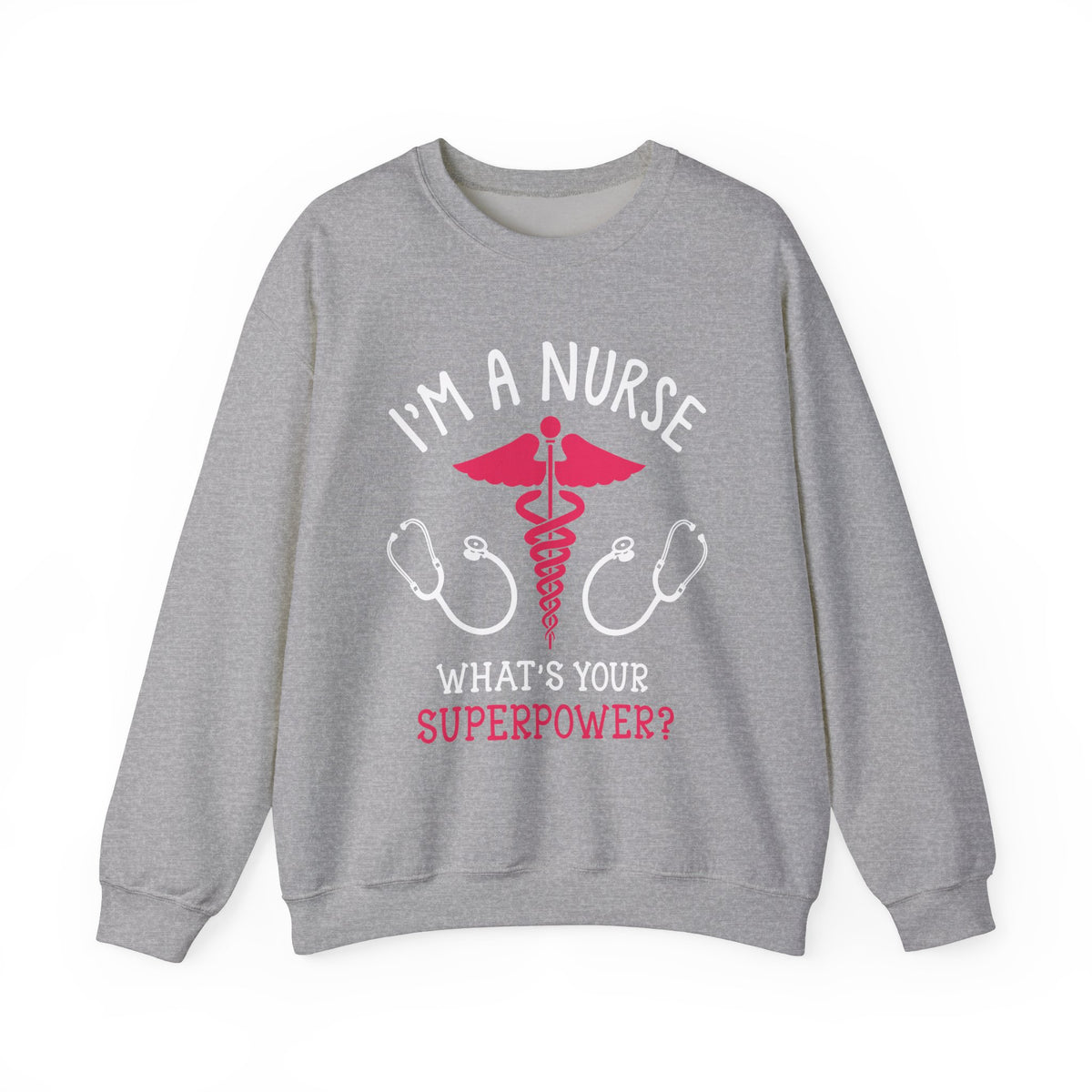 I'm A Nurse Unisex Sweatshirt