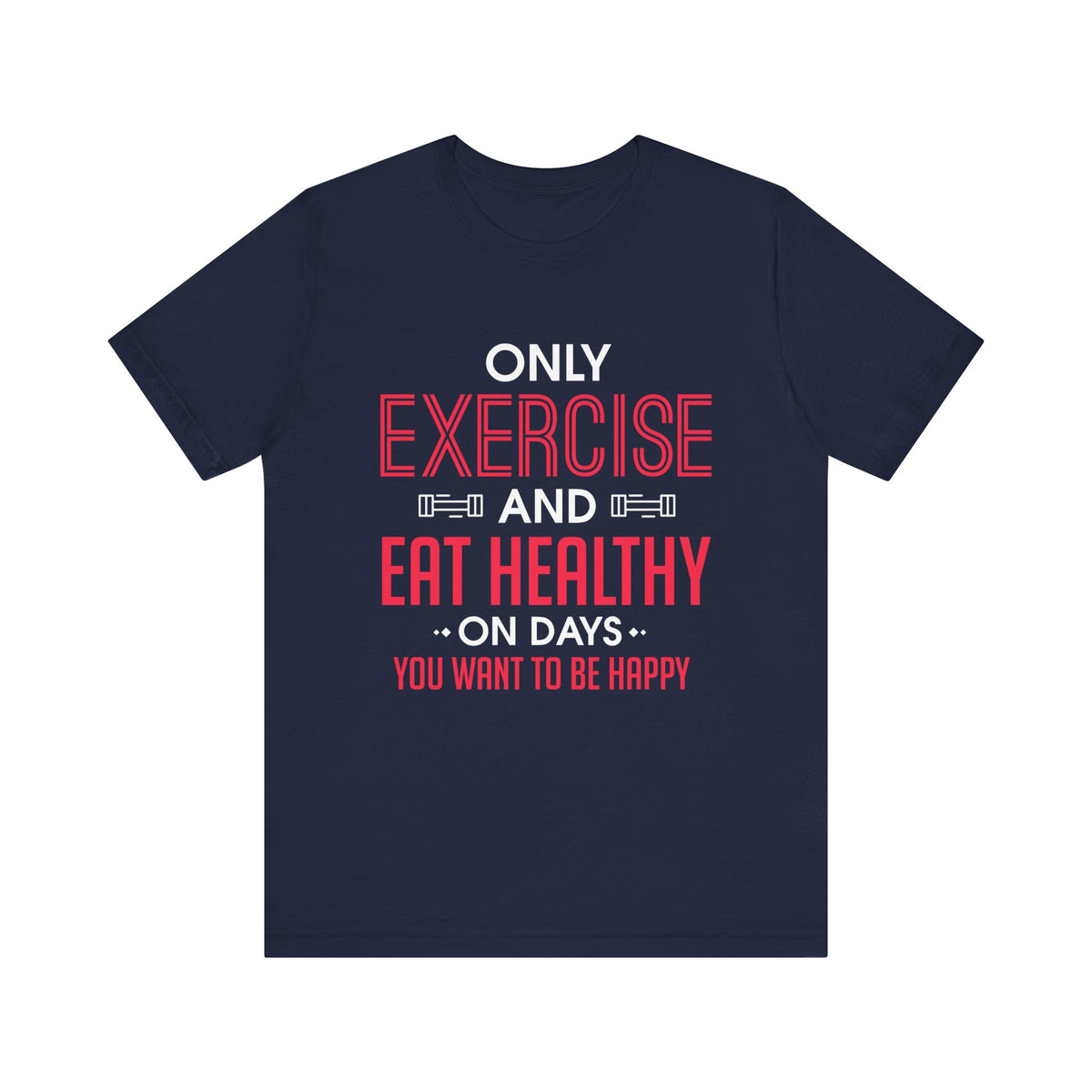 Only Exercise And Eat Healthy Unisex Tee