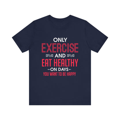 Only Exercise And Eat Healthy Unisex Tee