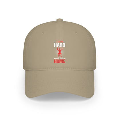 Train Hard Or Go Home Cap