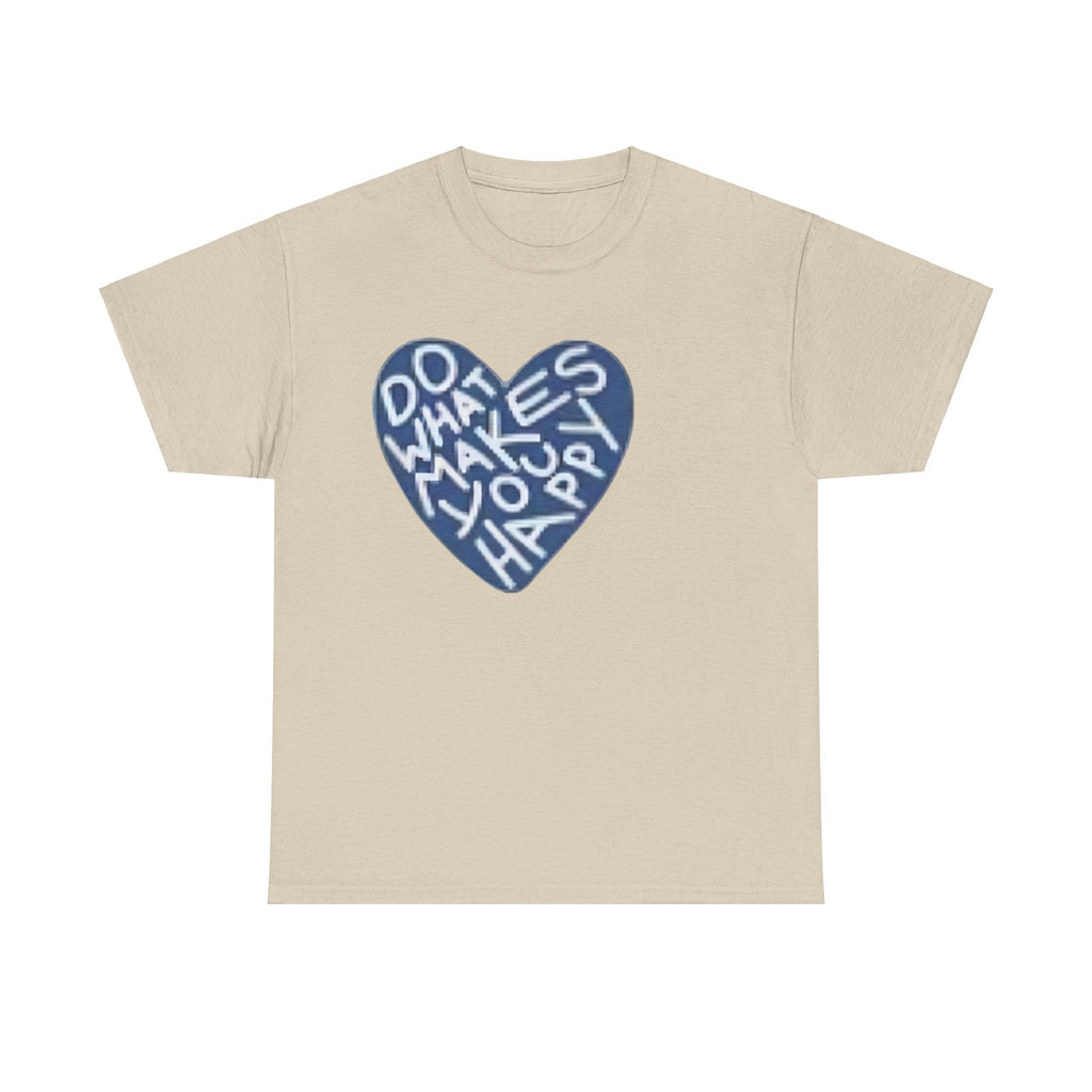Unisex  what makes you happy Tee
