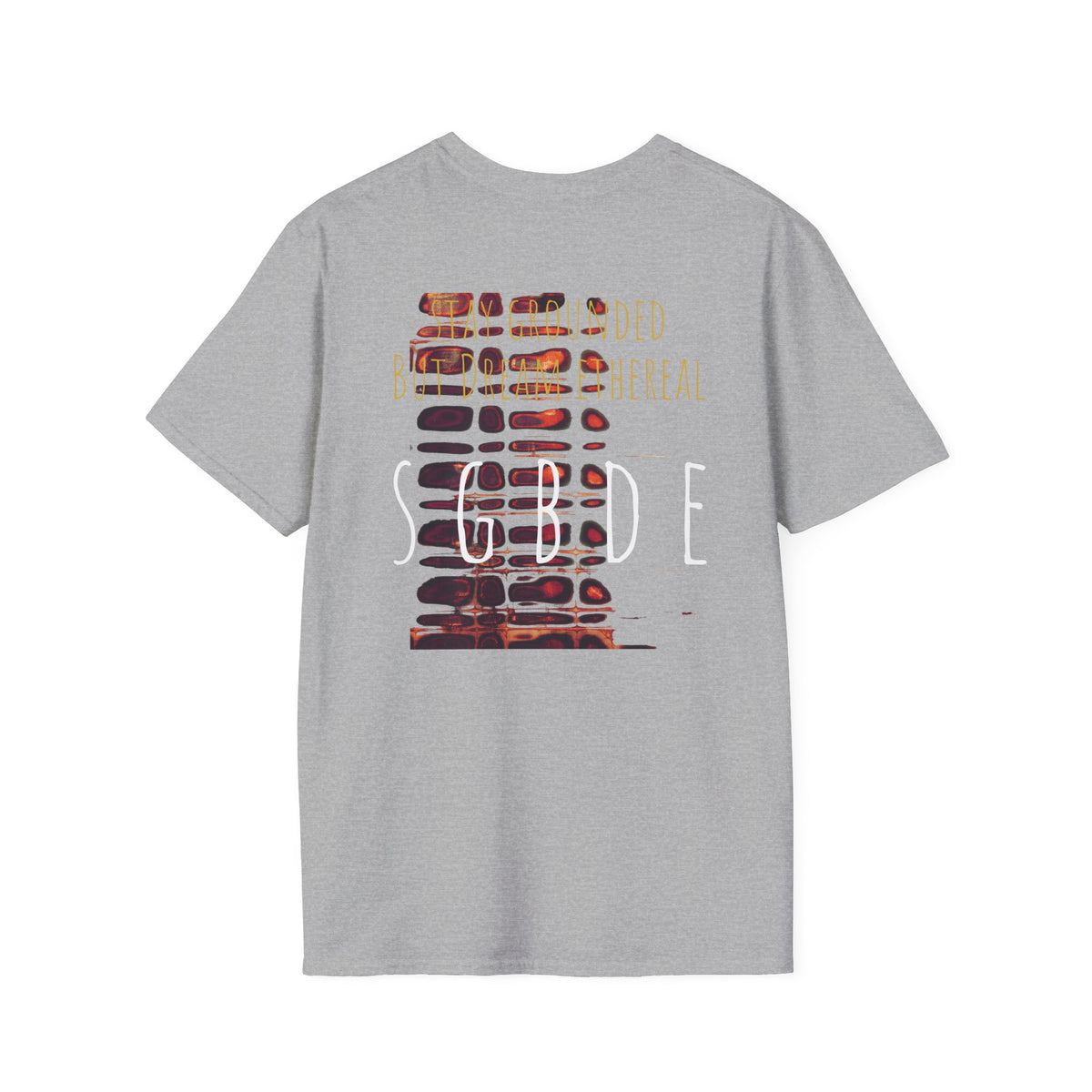 Unisex Softstyle T-Shirt - Stay Grounded But Dream Ethereal SGBDE Design