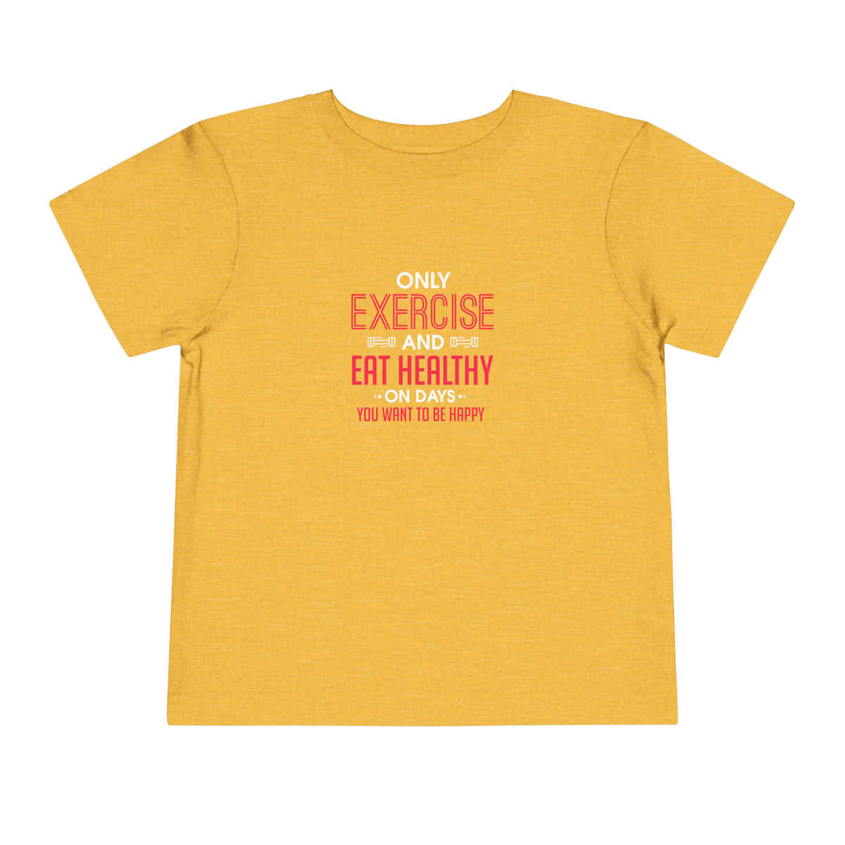 Only Exercise And Eat Healthy Toddler Tee