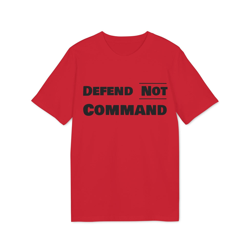 Defend Not Command Unisex T-Shirt | Empowering Graphic Tee for Creators, Perfect for Gifts, Events, Casual Wear, Statement Shirt Printify