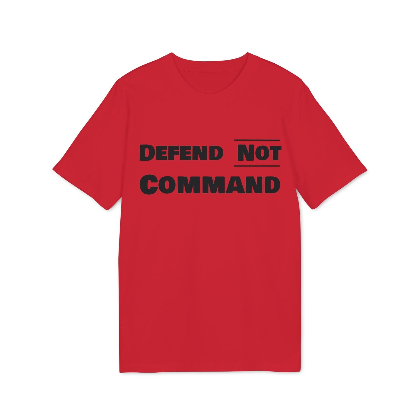 Defend Not Command Unisex T-Shirt | Empowering Graphic Tee for Creators, Perfect for Gifts, Events, Casual Wear, Statement Shirt Printify