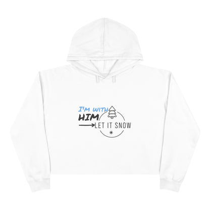 Snowflake Crop Hoodie - ' I'm with Him Let it Snow' design