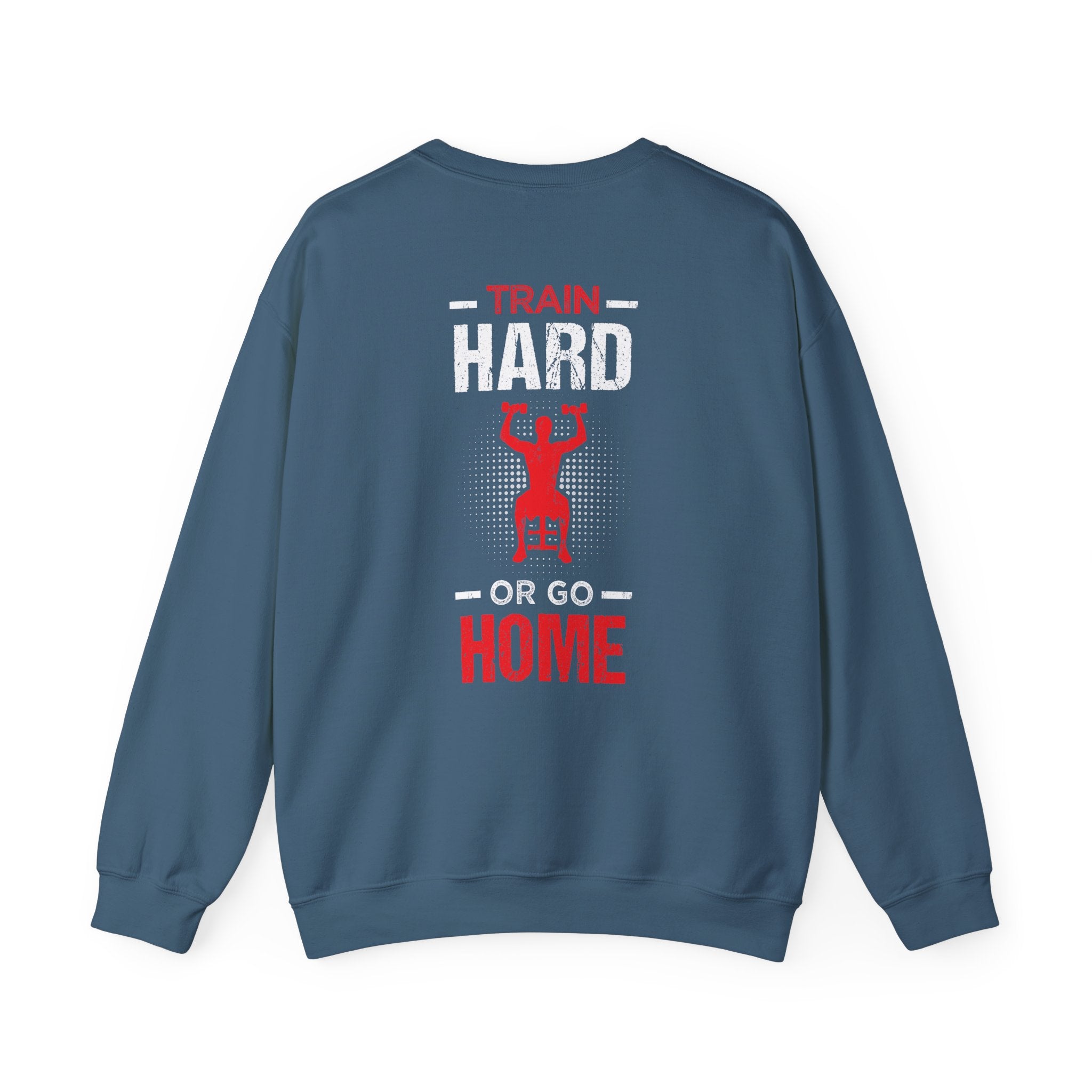Entraînez-vous dur ou rentrez chez vous Sweat-shirt unisexe 