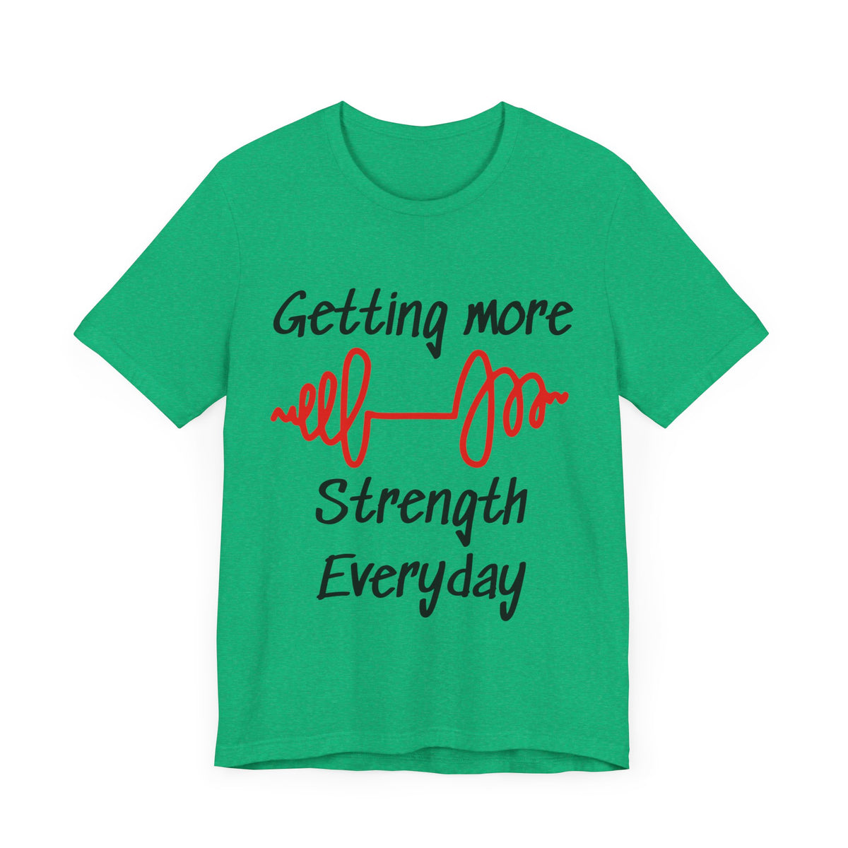 Getting More Strength Everyday Unisex Tee