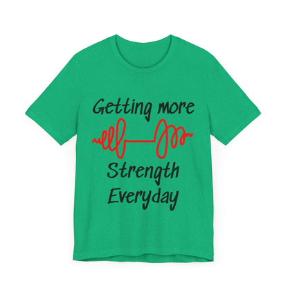 Getting More Strength Everyday Unisex Tee