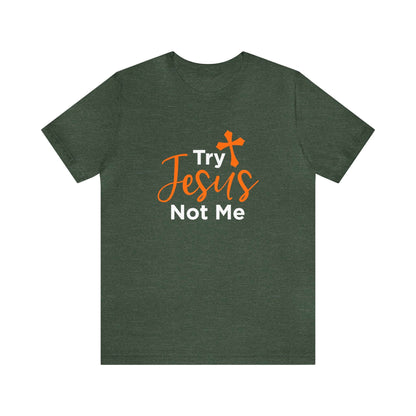 Try Jesus Not Me Unisex Tee - RC’nSONS