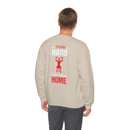 Train Hard Or Go Home Unisex Sweatshirt