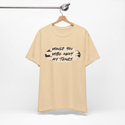 Unisex  Short Sleeve Wipe my tears  Tee