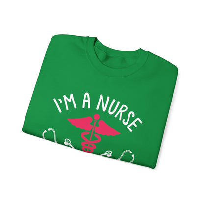 I'm A Nurse Unisex Sweatshirt
