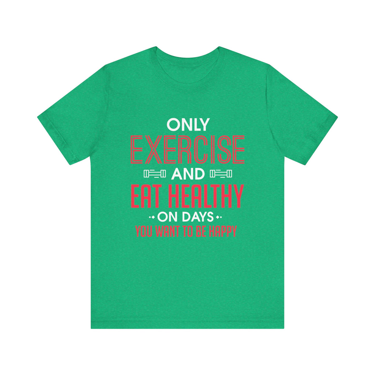 Only Exercise And Eat Healthy Unisex Tee