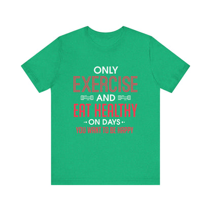Only Exercise And Eat Healthy Unisex Tee