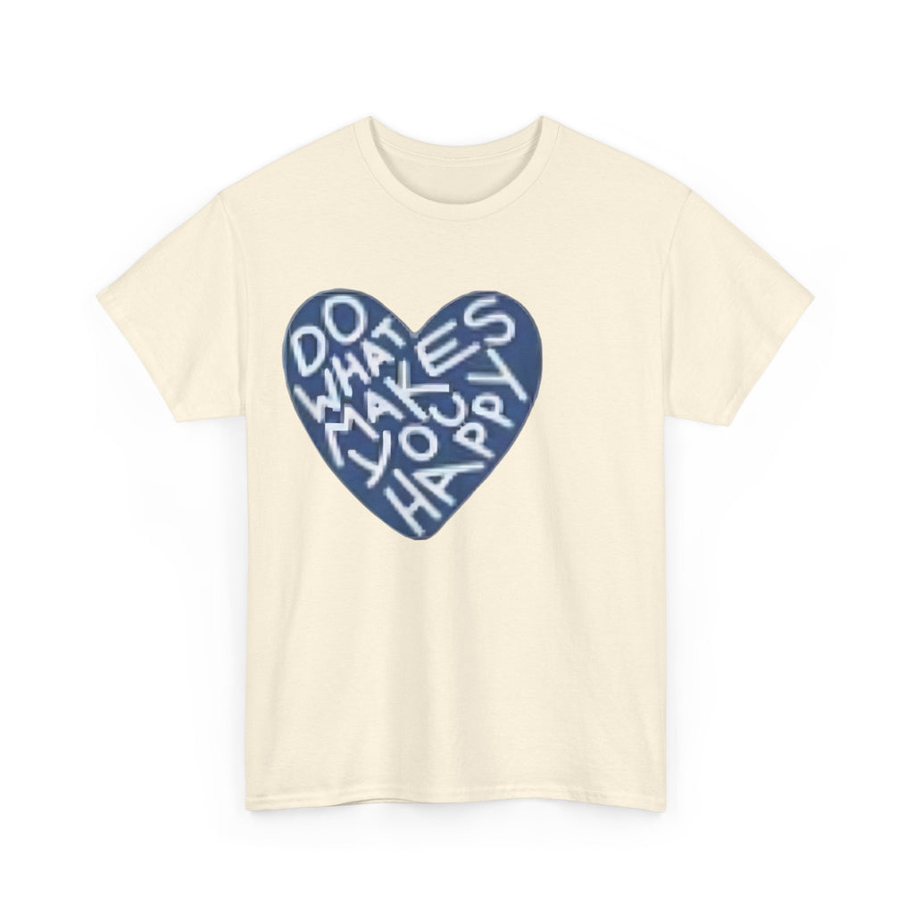 Unisex  what makes you happy Tee