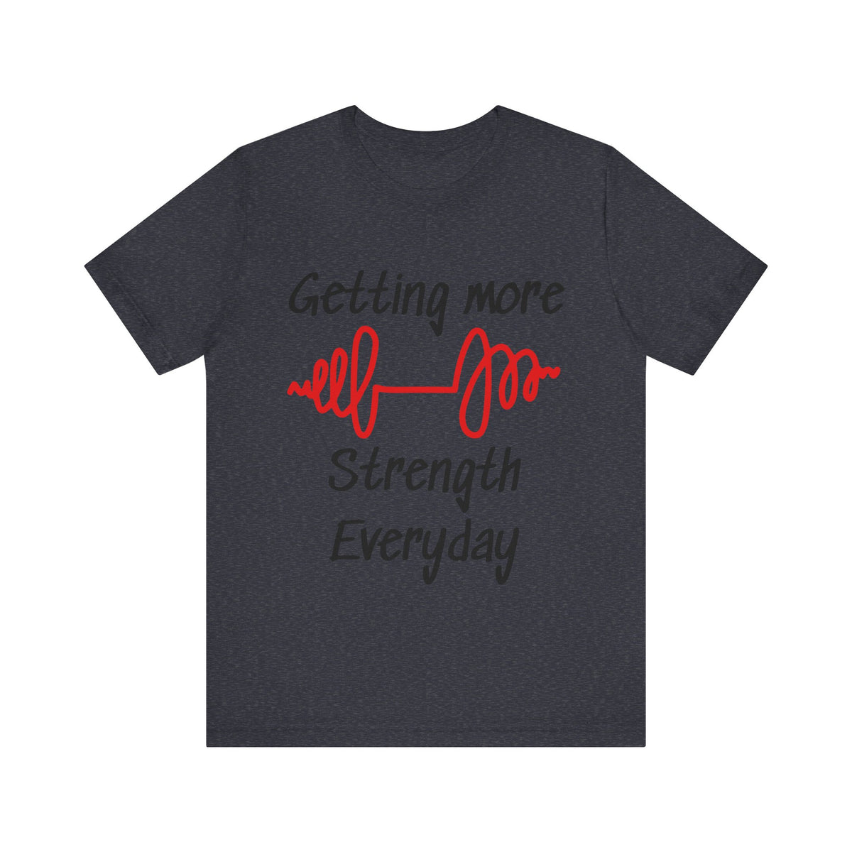 Getting More Strength Everyday Unisex Tee