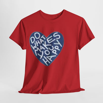Unisex  what makes you happy Tee