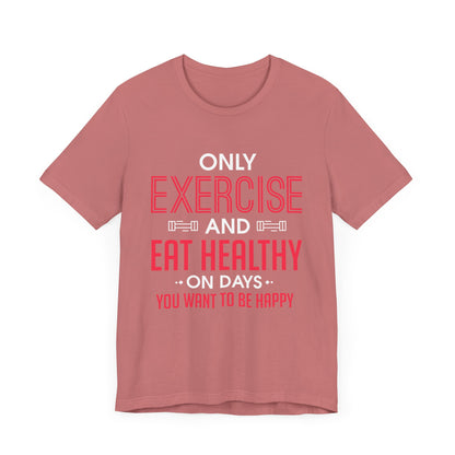 Only Exercise And Eat Healthy Unisex Tee