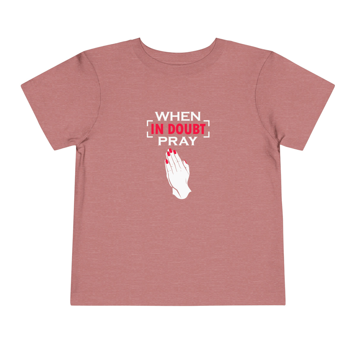 When In Doubt Pray Toddler Tee