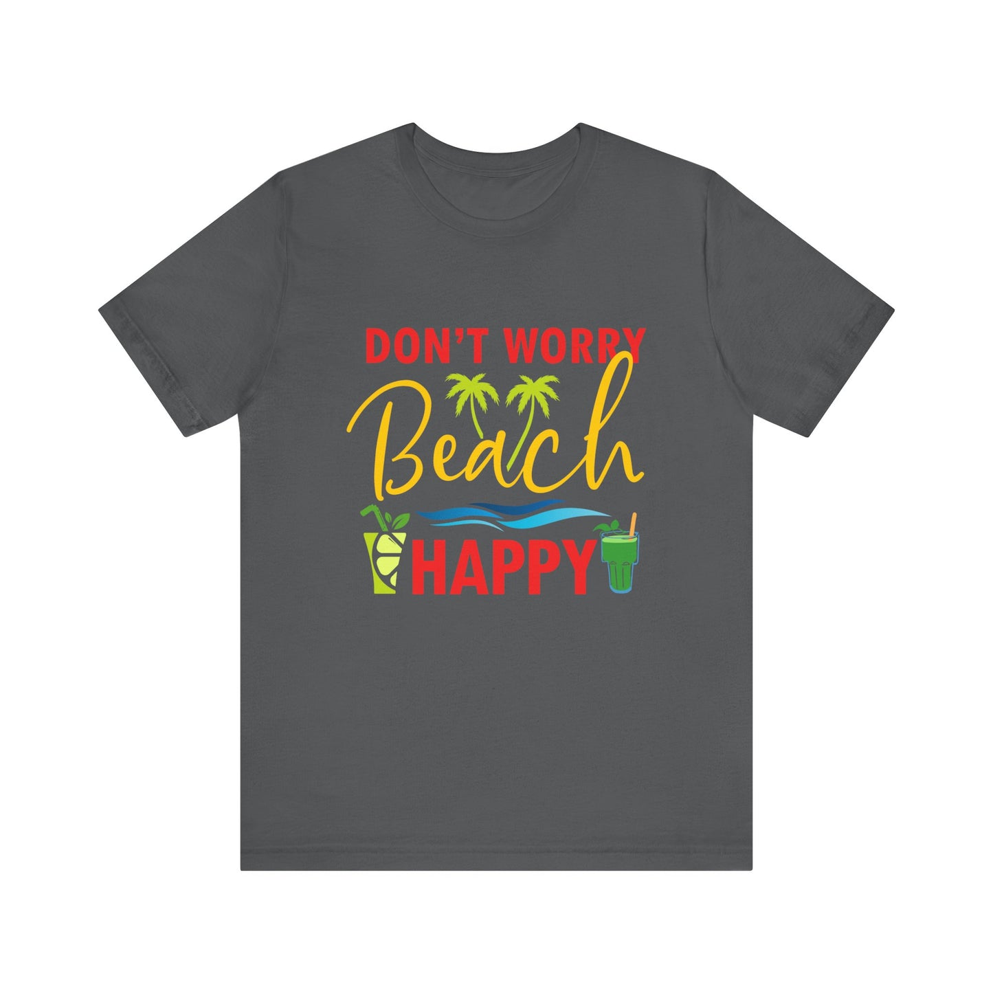 Don't Worry Beach Happy Unisex Tee