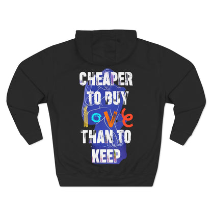 cheaper to buy love than to keep Hoodie