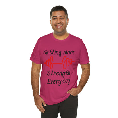 Getting More Strength Everyday Unisex Tee
