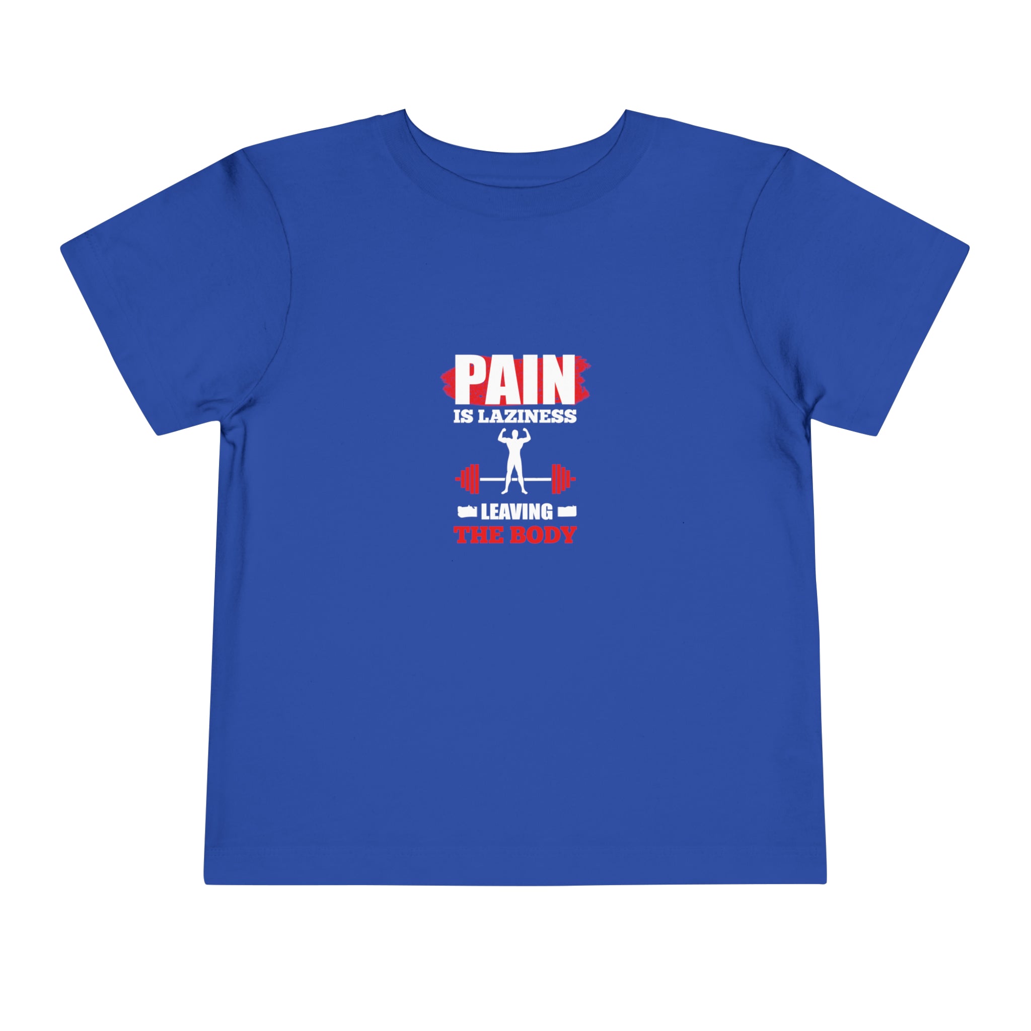 Pain Is Laziness Toddler Tee
