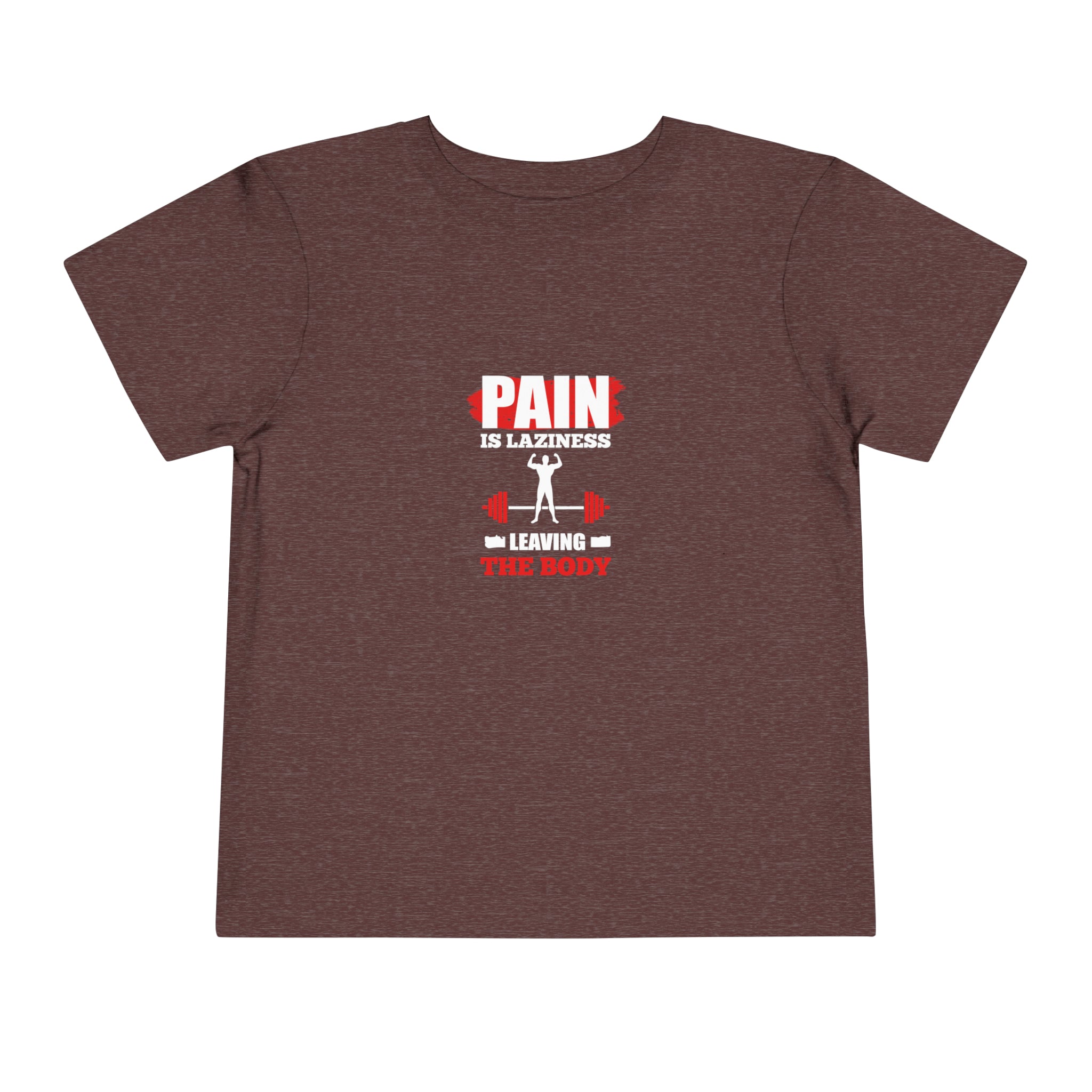 Pain Is Laziness Toddler Tee
