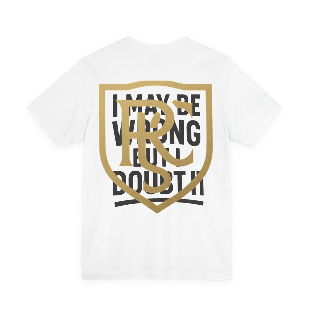 Unisex Graphic Tee - 'I May Be Wrong But I Doubt It' Printify