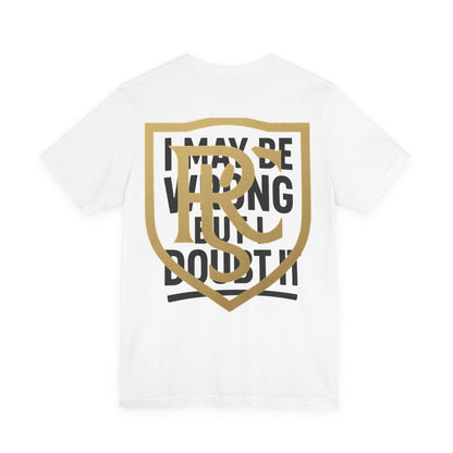 Unisex Graphic Tee - 'I May Be Wrong But I Doubt It' Printify