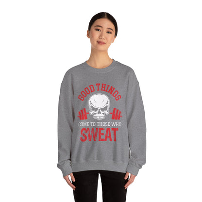 Good Things Come To Those Who Sweat Unisex Sweatshirt