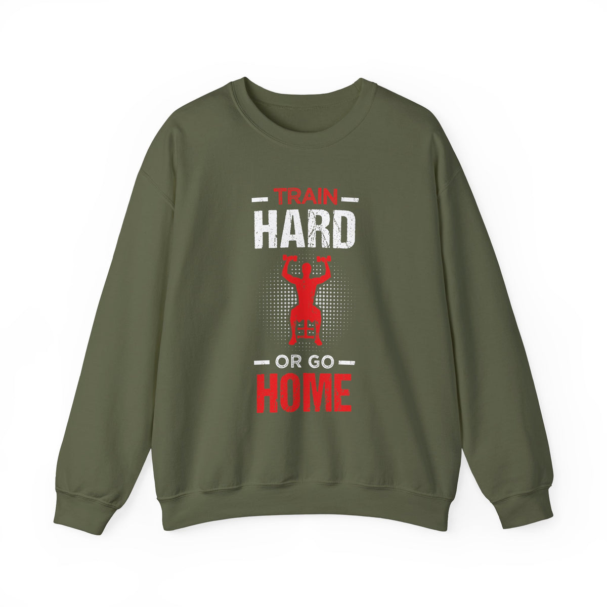 Train Hard Or Go Home Unisex Sweatshirt