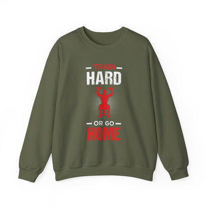 Train Hard Or Go Home Unisex Sweatshirt