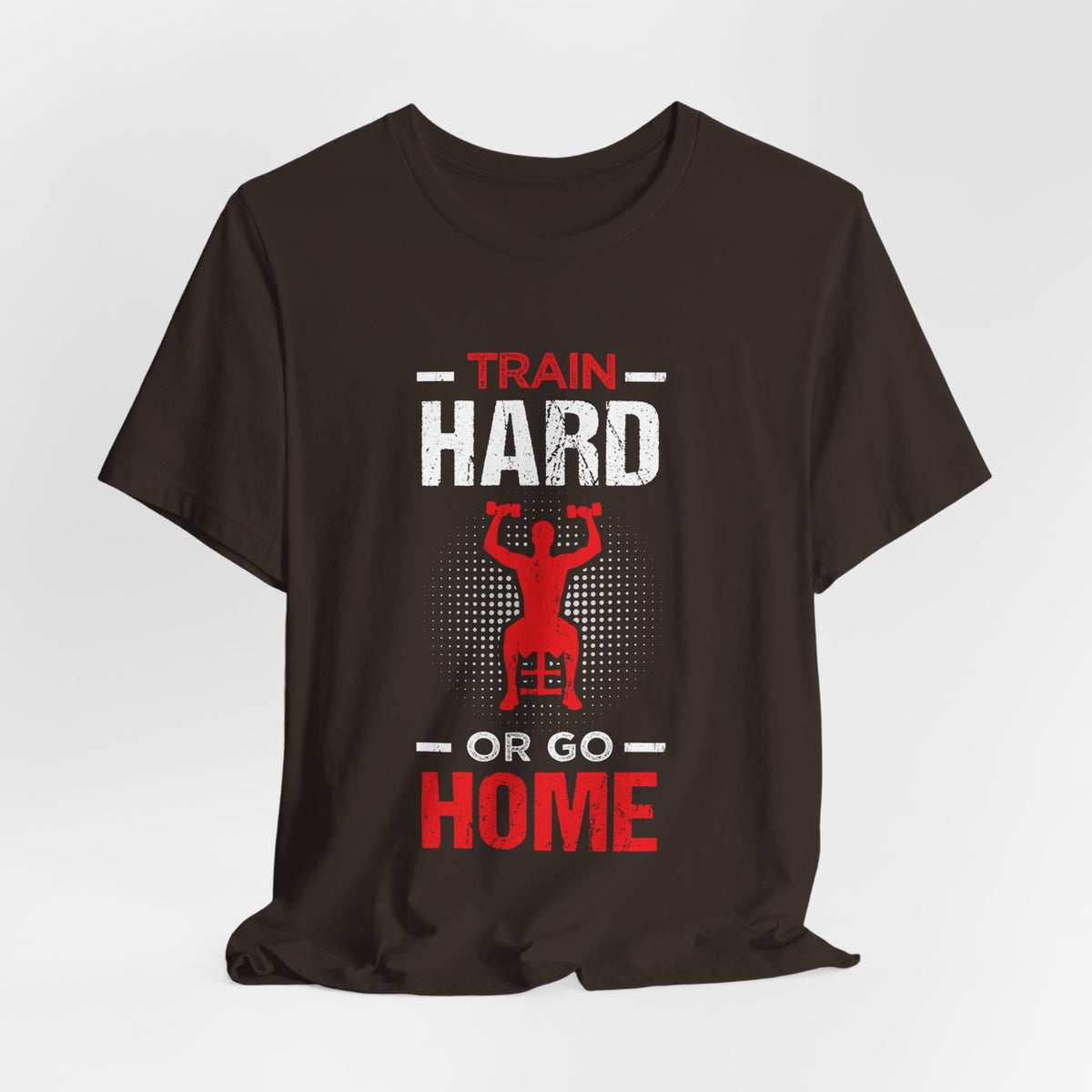 Train Hard Or Go Home Unisex Tee