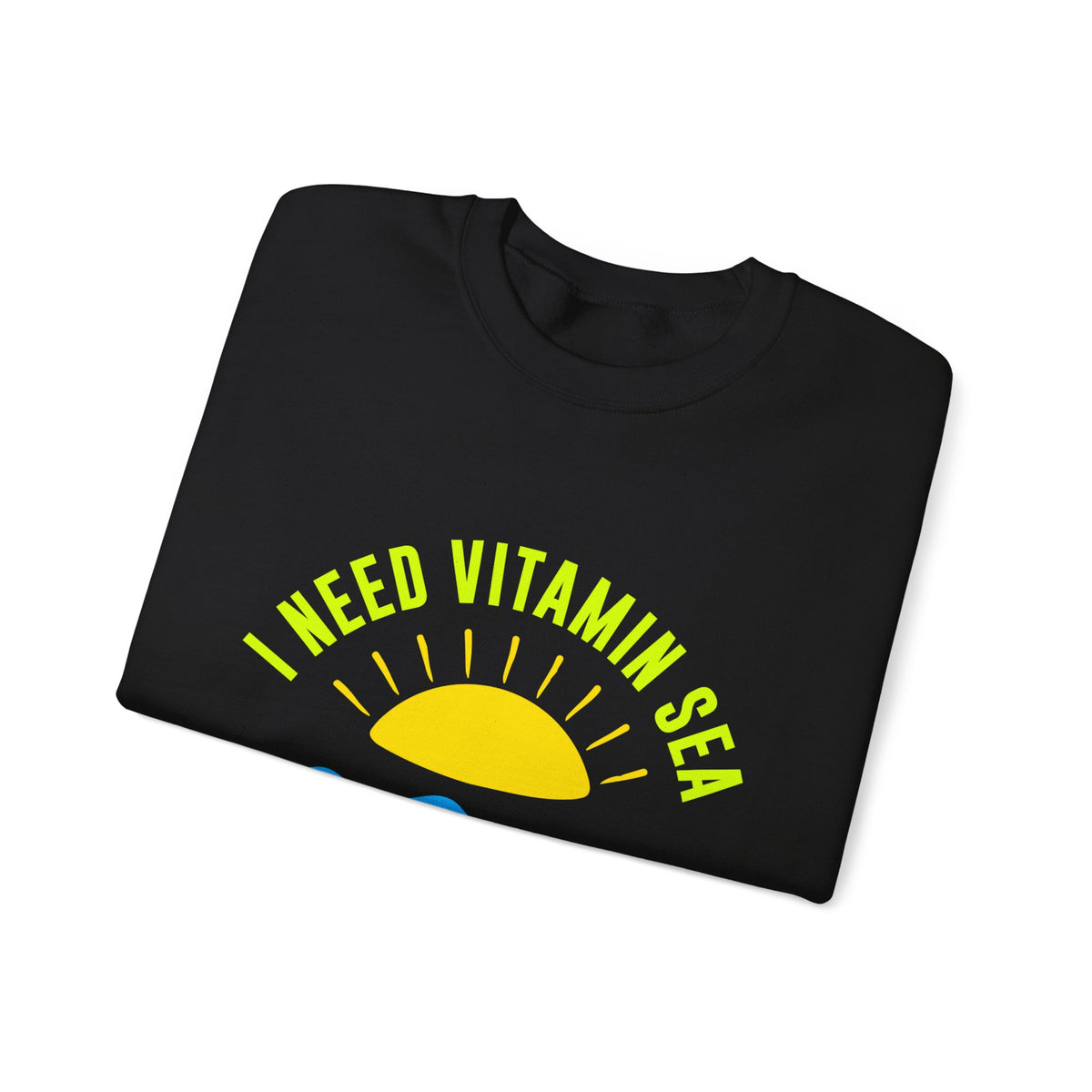 I Need Vitamin Sea Unisex Sweatshirt