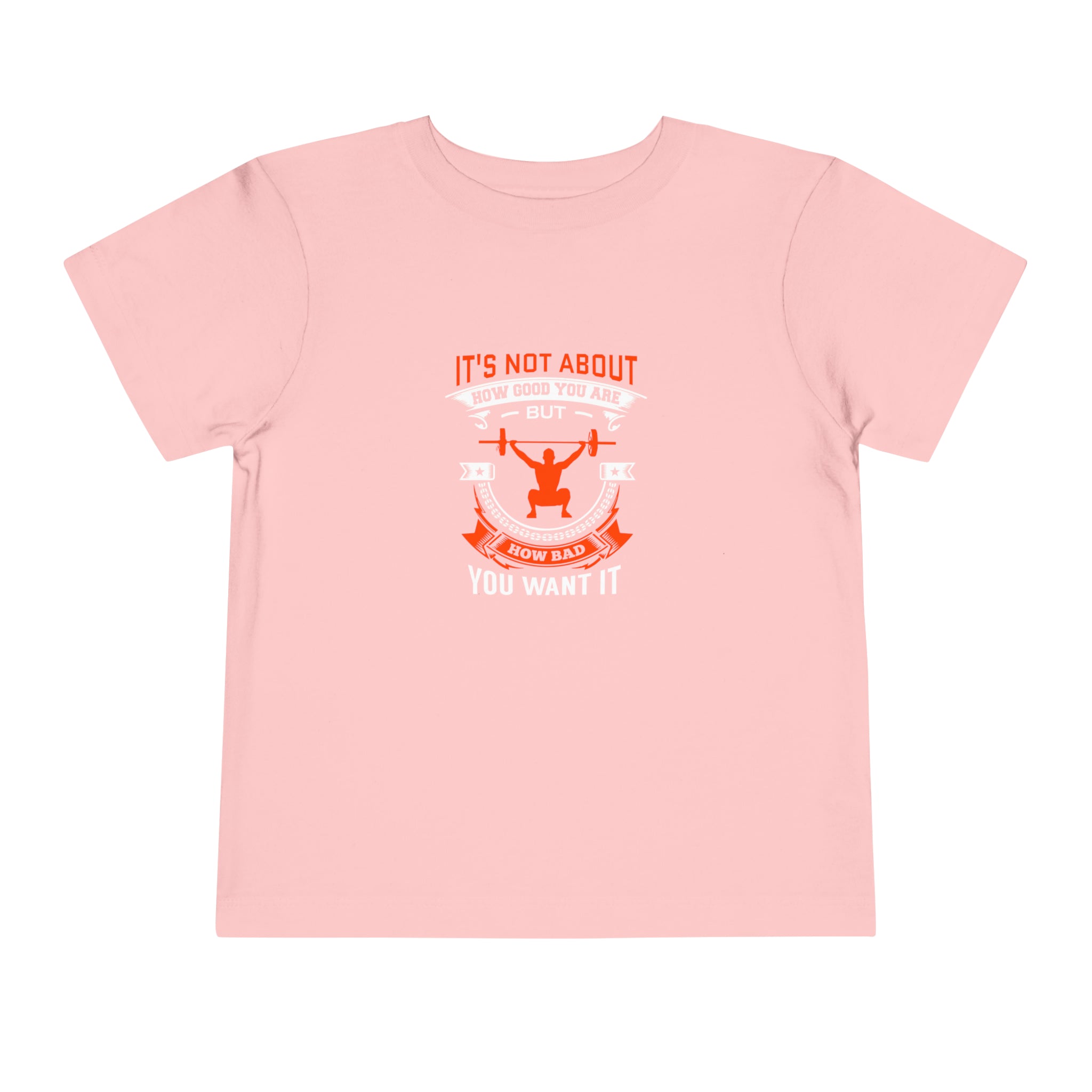 It's Not About How Good You Are Toddler Tee