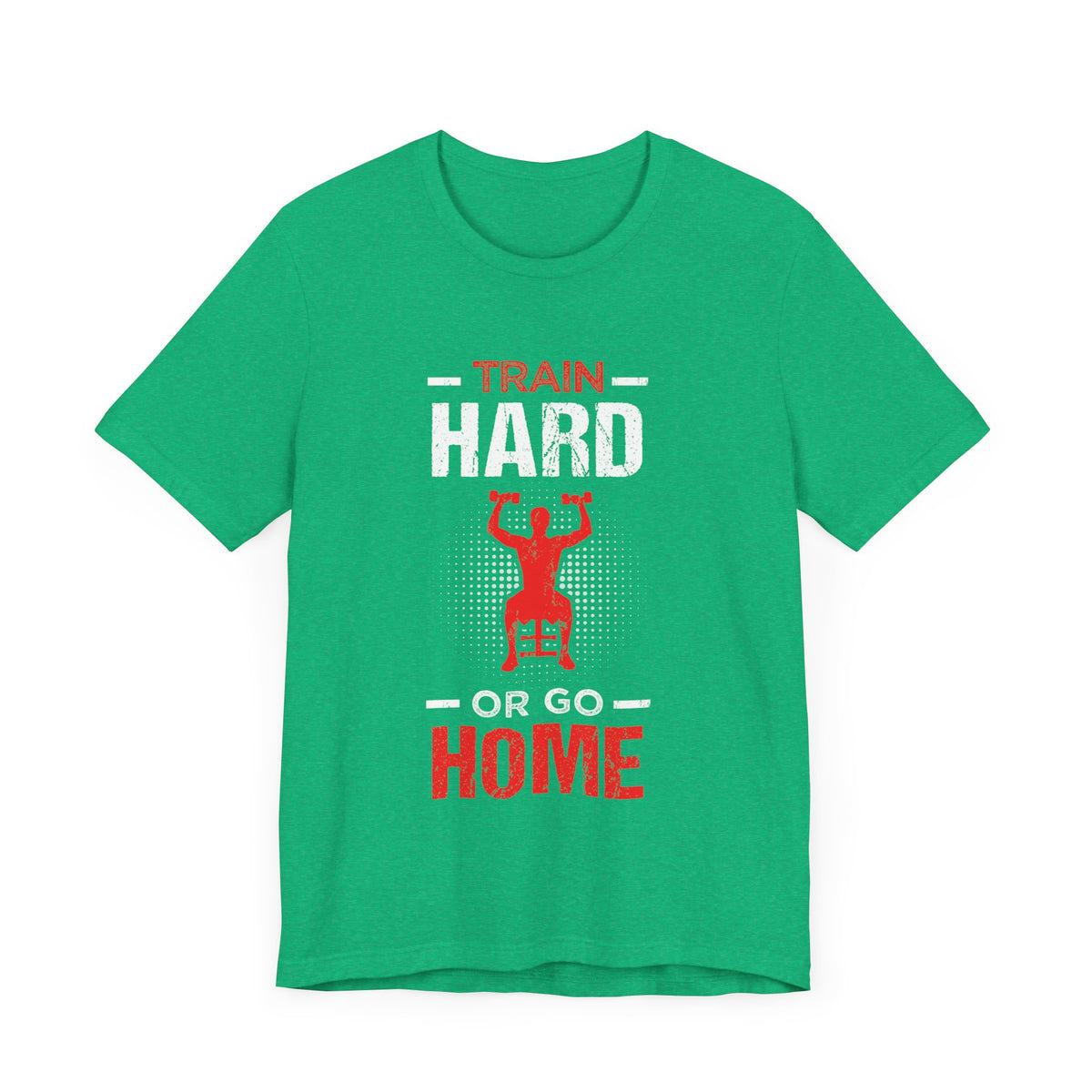 Train Hard Or Go Home Unisex Tee