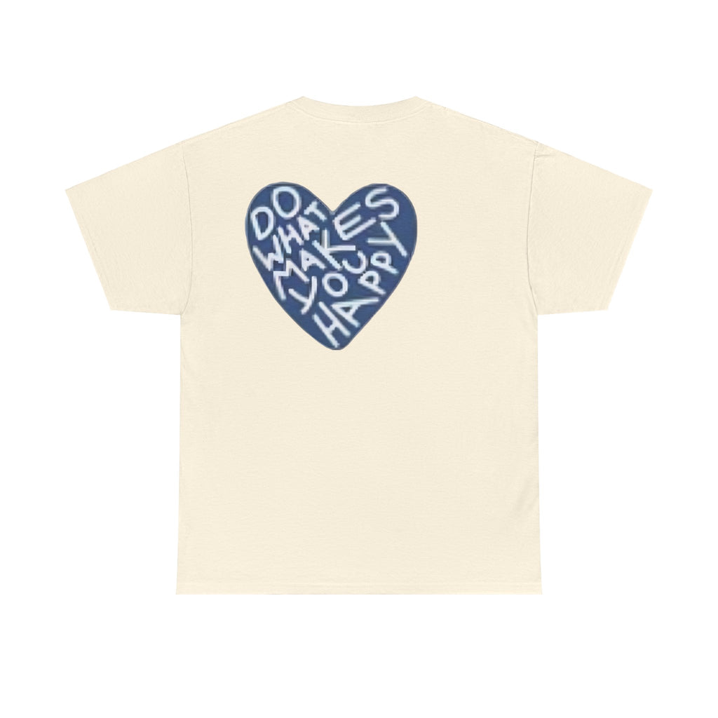 Unisex  what makes you happy Tee