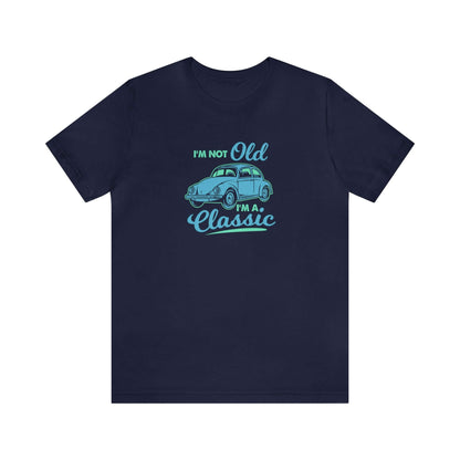 I'm Not Old I'm A Classic Unisex Tee - RC’nSONS