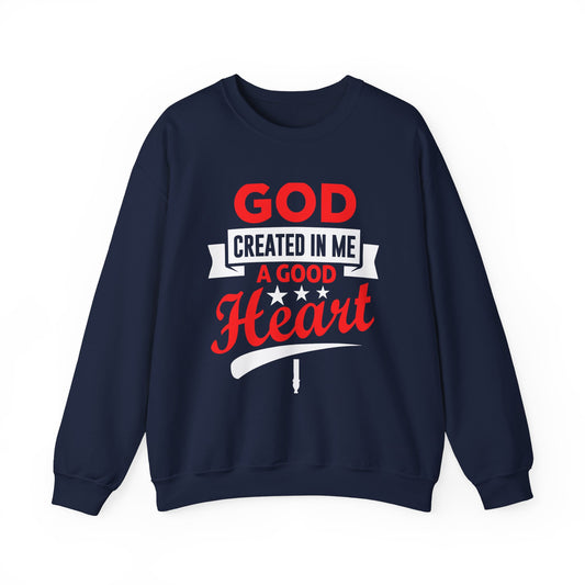 God Created In Me A Good Heart Unisex Sweatshirt