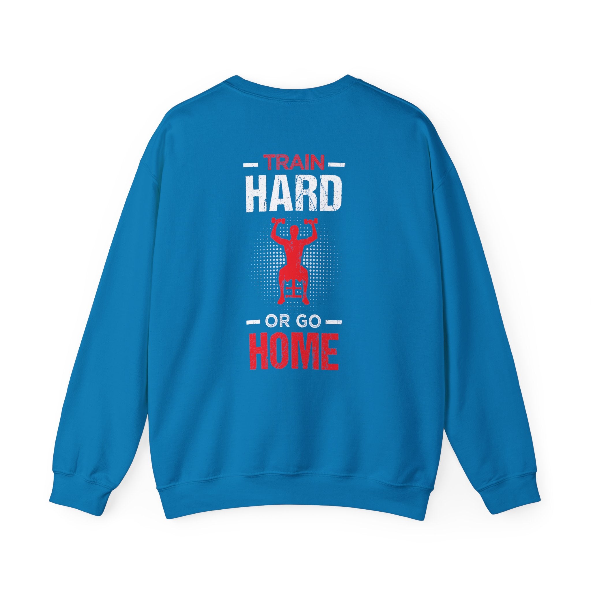 Entraînez-vous dur ou rentrez chez vous Sweat-shirt unisexe 