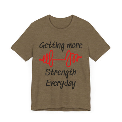 Getting More Strength Everyday Unisex Tee